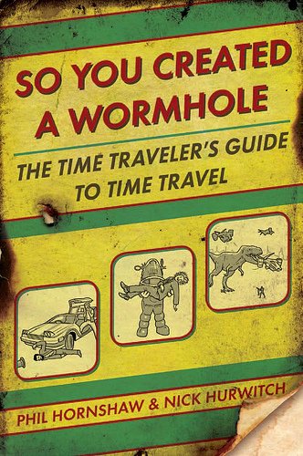 So You Created a Wormhole: The Time Traveler’s Guide to Time Travel – Book Review